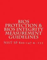 NIST SP 800-147 & -155 BIOS Protection Guidelines & BIOS Integrity Measurement: Recommendations