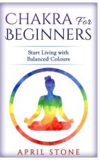 Chakra for Beginners: Start Living with Balanced Colours
