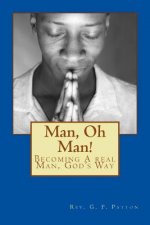 Man, Oh Man!: Becoming a Real Man, God's Way