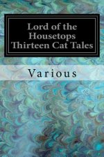 Lord of the Housetops Thirteen Cat Tales