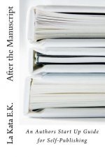 After the Manuscript: An Author's Start Up Guide for Self-Publishing
