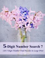 5-Digit Number Search 7: 120 5-Digit Number Find Puzzles in Large Print