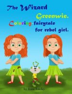 The Wizard Greenwie. Coloring-fairytale for rebel girl.: Activity children's book with magic story for coloring. Activity book for kids ages 4-8. Pres
