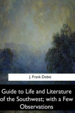 Guide to Life and Literature of the Southwest, with a Few Observations