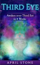 Third Eye Awakening: Awaken Your Third in 4 Weeks