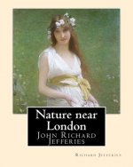 Nature near London, By: Richard Jefferies, introduction By: Thomas Coke Watkins: John Richard Jefferies (6 November 1848 - 14 August 1887) was