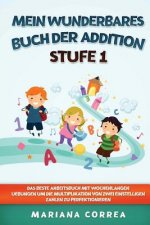 MEIN WUNDERBARES BUCH Der ADDITION STUFE 1: DAS BESTE ARBEITSBUCH MIT WOCHENLANGEN UEBUNGEN UM DIE MULTIPLIKATION VON ZWEI EINSTELLIGEN ZAHLEN Zu PERF