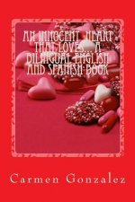 An Innocent Heart That Loves... a Bilingual English and Spanish Book: A Love Story, Positive Affirmations, Angel Prayers and Much More...
