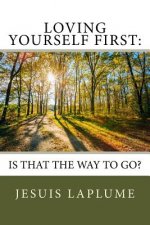 Loving Yourself First: : Is This The Way To Go?