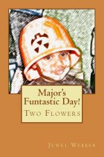 Major's Funtastic Day!: Two Flowers