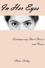 In Her Eyes: A Collection of Short Stories and Poems