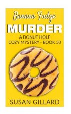 Banana Fudge Murder: A Donut Hole Cozy Mystery - Book 50