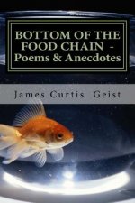 Bottom of the Food Chain: Poems, Anecdotes and Gnostic Droppings