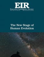 The New Stage of Human Evolution: Executive Intelligence Review; Volume 44, Issue 23