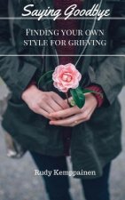 Saying Goodbye: Finding Your Own Style For Grieving