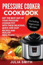 Get The Best Out of Your Pressure Cooker Pot with these Delicious, Quick and Easy Recipes and Healthy Meal Plans