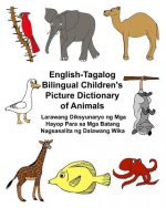 English-Tagalog Bilingual Children's Picture Dictionary of Animals Larawang Diksyunaryo ng Mga Hayop Para sa Mga Batang Nagsasalita ng Dalawang Wika