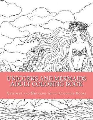 Unicorns and Mermaids Adult Coloring Book: Easy Large Print Beginner Designs of Unicorns and Mermaids Coloring Book for Adults