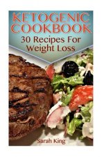Ketogenic Cookbook: 30 Recipes For Weight Loss: (Ketogenic Diet, Ketogenic Recipes)
