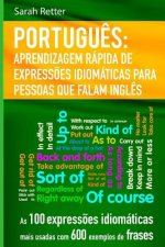 Portugues Aprendizagem Rapida de Expressoes Idiomaticas para Pessoas que Falam I: As 100 express?es idiomáticas mais usadas com 600 exemplos de frases