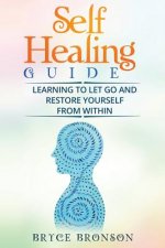 Self Healing Guide: Learning to Let Go and Restore Yourself From Within