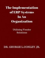 The Implementation of ERP Systems In An Organization: Utilizing Vendor Solutions