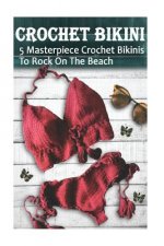 Crochet Bikini For Everyone: 5 Masterpiece Crochet Bikinis To Rock On The Beach: (Crochet Hook A, Crochet Accessories)