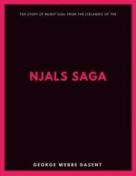 The Story of Burnt Njal From the Icelandic of the Njals Saga