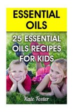 Essential Oils: 25 Essential Oils Recipes for Kids