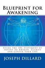 Blueprint for Awakening: Using the IDL Statement of Intent to Awaken, Clarify and Center Your Life