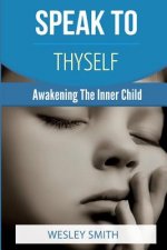 Speak To Thyself: Awakening Your Inner Child