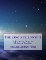 The King's Fellowship: A Layman's Guide to Christian Teaching