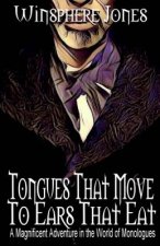 Tongues That Move to Ears That Eat: A Magnificent Adventure in the World of Monologues
