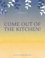 Come Out of the Kitchen! A Romance