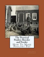 The Practical Poultry Breeder and Feeder: How To Make Poultry Pay