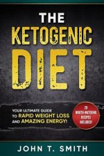 Ketogenic Diet: The Ketogenic Diet for Weight Loss: Your Ultimate Guide for Rapid Weight Loss and Amazing Energy