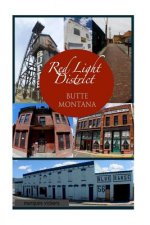The Red-Light District of Butte Montana: The Decadence and Dissolution Of A Local Institution