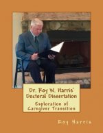 Dr. Roy W. Harris' Doctoral Dissertation: Exploration of Caregiver Transition