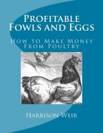 Profitable Fowls and Eggs: How to Make Money From Poultry