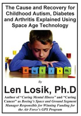 The Cause and Recovery for Childhood Autism, Diabetes and Arthritis Using Space Age Technology