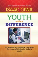Youth With A Difference: 21 Practical And Effective Strategies For Successful Living For Today's Youth