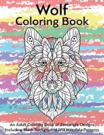 Wolf Coloring Book- An Adult Coloring Book of Zentangle Designs: Including Black Background and Mandala Patterns