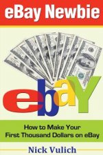 Ebay Newbie: How to Make Your First Thousand Dollars on Ebay