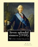 Seven splendid sinners (1910). By: W. R. H. Trowbridge: (Trowbridge, W. R. H. (William Rutherford Hayes), 1866-1938)