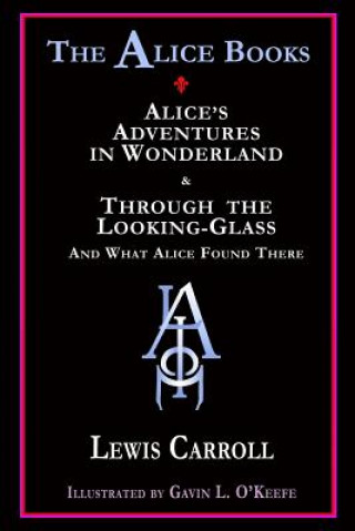 The Alice Books: 'Alice's Adventures in Wonderland' & 'Through the Looking-Glass'