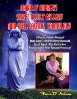 Secret Occult Gallery And Spell Casting Formulary: A Psychic Insider's Personal STudy Guide To Over 50 Rarely Discussed Occult Topics - Plus Maria's M