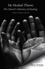 He Healed Them: The Church's Ministry of Healing