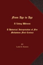 From Age to Age A Living Witness: A Historical Interpretation of Free Methodism's First Century