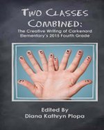 Two Classes Combined: The Creative Writing of Carkenord Elementary's 2015 Fourt Grade