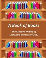 A Book of Books: The Creative Writing of Carkenord Elementary 2017